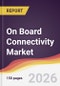 On Board Connectivity Market Report: Trends, Forecast and Competitive Analysis to 2035 - Product Thumbnail Image
