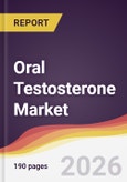 Oral Testosterone Market Report: Trends, Forecast and Competitive Analysis to 2031- Product Image
