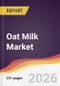 Oat Milk Market Report: Trends, Forecast and Competitive Analysis to 2035 - Product Image