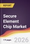 Secure Element Chip Market Report: Trends, Forecast and Competitive Analysis to 2031 - Product Image