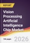 Vision Processing Artificial Intelligence Chip Market Report: Trends, Forecast and Competitive Analysis to 2035 - Product Thumbnail Image