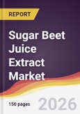 Sugar Beet Juice Extract Market Report: Trends, Forecast and Competitive Analysis to 2035- Product Image