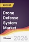 Drone Defense System Market Report: Trends, Forecast and Competitive Analysis to 2035 - Product Thumbnail Image