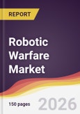 Robotic Warfare Market Report: Trends, Forecast and Competitive Analysis to 2035- Product Image
