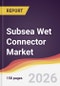 Subsea Wet Connector Market Report: Trends, Forecast and Competitive Analysis to 2035 - Product Thumbnail Image