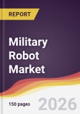Military Robot Market Report: Trends, Forecast and Competitive Analysis to 2035- Product Image