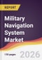 Military Navigation System Market Report: Trends, Forecast and Competitive Analysis to 2035 - Product Thumbnail Image