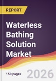 Waterless Bathing Solution Market Report: Trends, Forecast and Competitive Analysis to 2035- Product Image