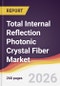 Total Internal Reflection Photonic Crystal Fiber Market Report: Trends, Forecast and Competitive Analysis to 2035 - Product Thumbnail Image