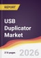 USB Duplicator Market Report: Trends, Forecast and Competitive Analysis to 2035 - Product Thumbnail Image