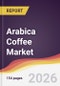Arabica Coffee Market Report: Trends, Forecast and Competitive Analysis to 2035 - Product Image