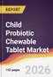 Child Probiotic Chewable Tablet Market Report: Trends, Forecast and Competitive Analysis to 2031 - Product Thumbnail Image