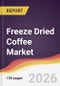 Freeze Dried Coffee Market Report: Trends, Forecast and Competitive Analysis to 2035 - Product Image