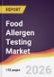 Food Allergen Testing Market Report: Trends, Forecast and Competitive Analysis to 2035 - Product Thumbnail Image