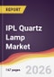 IPL Quartz Lamp Market Report: Trends, Forecast and Competitive Analysis to 2035 - Product Thumbnail Image