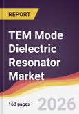 TEM Mode Dielectric Resonator Market Report: Trends, Forecast and Competitive Analysis to 2035- Product Image
