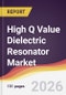 High Q Value Dielectric Resonator Market Report: Trends, Forecast and Competitive Analysis to 2035 - Product Image
