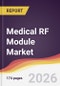 Medical RF Module Market Report: Trends, Forecast and Competitive Analysis to 2031 - Product Thumbnail Image