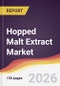 Hopped Malt Extract Market Report: Trends, Forecast and Competitive Analysis to 2035 - Product Thumbnail Image