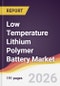 Low Temperature Lithium Polymer Battery Market Report: Trends, Forecast and Competitive Analysis to 2035 - Product Thumbnail Image