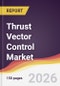 Thrust Vector Control Market Report: Trends, Forecast and Competitive Analysis to 2035 - Product Thumbnail Image