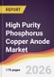 High Purity Phosphorus Copper Anode Market Report: Trends, Forecast and Competitive Analysis to 2031 - Product Thumbnail Image