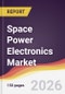 Space Power Electronics Market Report: Trends, Forecast and Competitive Analysis to 2035 - Product Image