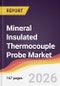 Mineral Insulated Thermocouple Probe Market Report: Trends, Forecast and Competitive Analysis to 2035 - Product Thumbnail Image