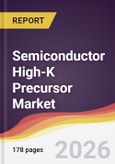 Semiconductor High-K Precursor Market Report: Trends, Forecast and Competitive Analysis to 2035- Product Image