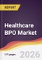 Healthcare BPO Market Report: Trends, Forecast and Competitive Analysis to 2035 - Product Thumbnail Image