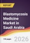 Blastomycosis Medicine Market in Saudi Arabia - Product Image