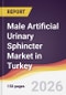 Male Artificial Urinary Sphincter Market in Turkey - Product Image
