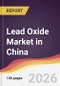 Lead Oxide Market in China - Product Thumbnail Image