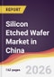 Silicon Etched Wafer Market in China - Product Image