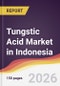 Tungstic Acid Market in Indonesia - Product Thumbnail Image