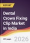 Dental Crown Fixing Clip Market in India - Product Thumbnail Image