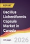Bacillus Licheniformis Capsule Market in Canada - Product Image