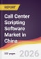 Call Center Scripting Software Market in China - Product Thumbnail Image