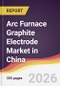 Arc Furnace Graphite Electrode Market in China - Product Image