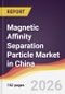 Magnetic Affinity Separation Particle Market in China - Product Image