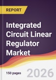 Integrated Circuit Linear Regulator Market Report: Trends, Forecast and Competitive Analysis to 2035- Product Image