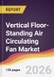 Vertical Floor-Standing Air Circulating Fan Market Report: Trends, Forecast and Competitive Analysis to 2035 - Product Thumbnail Image