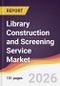 Library Construction and Screening Service Market Report: Trends, Forecast and Competitive Analysis to 2031 - Product Thumbnail Image