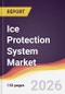 Ice Protection System Market Report: Trends, Forecast and Competitive Analysis to 2035 - Product Thumbnail Image