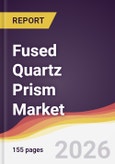 Fused Quartz Prism Market Report: Trends, Forecast and Competitive Analysis to 2035- Product Image