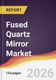 Fused Quartz Mirror Market Report: Trends, Forecast and Competitive Analysis to 2035- Product Image