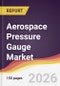 Aerospace Pressure Gauge Market Report: Trends, Forecast and Competitive Analysis to 2035 - Product Thumbnail Image