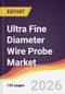 Ultra Fine Diameter Wire Probe Market Report: Trends, Forecast and Competitive Analysis to 2035 - Product Thumbnail Image
