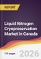 Liquid Nitrogen Cryopreservation Market in Canada - Product Image