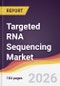 Targeted RNA Sequencing Market Report: Trends, Forecast and Competitive Analysis to 2031 - Product Thumbnail Image